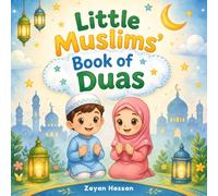 Little Muslims' Book of Duas: Daily Islamic Supplications with Arabic, Translation and Transliteration for Children to Learn and Practice (The Little Muslim's Stories)