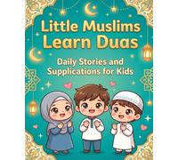 "Little Muslims Learn Duas: Daily Stories and Supplications for Kids": Arabic, English & Transliteration | Islamic Picture Book with Stories for Kids Ages 3-7 | From Quran & Sunnah"