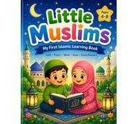 Little Muslims: My First Islamic Learning Book: A Fun Guide to Faith, Prayer, Good Manners, Wudu, Daily Duas, and Islamic Values for Kids