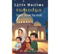LITTLE MUSLIMS RAMADAN STORIES FOR KIDS: THE HOLY MONTH OF FAITH AND KINDNESS