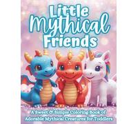 Little Mythical Friends: A Cute & Easy Coloring Book for Toddlers Ages 2-5 - Baby Dragons, Unicorns, Fairies, Mermaids & Magical Creatures (The Littles Series)