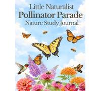 Little Naturalist: Pollinator Parade: Butterflies, Bees, Hummingbirds, and the Creatures That Help Our World Bloom (The Nature Study Copywork Series)
