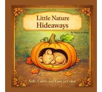 Little Nature Hideaways Coloring Book: Soft, Cozy Coloring Pages of Tiny Creatures in Peaceful Places