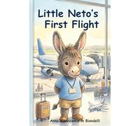 Little Neto’s First Flight: A Toddler Prep Book: A gentle story that helps prepare children for their first flight and makes the airport and airplane ... predictable. (Little Feelings, Big Lessons)