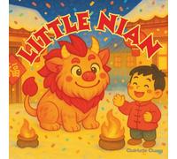 Little Nian: The Story of the Little Chinese New Year Monster (Chinese Mythology for Kids)