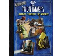 Little Nightmares: Guide to Nowhere: Journey Through the Nowhere
