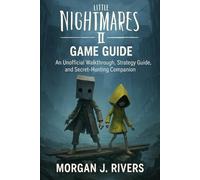 Little Nightmares II Game Guide: An Unofficial Walkthrough, Strategy Guide, and Secret-Hunting Companion