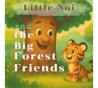 Little Noi and the Big Forest Friends.: A sweet story of kindness and courage for children ages 3-5