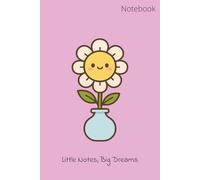 Little Notes, Big Dreams: A cute Flower Notebook for Journaling, Writing and Inspiration