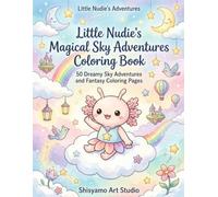 :Little Nudie’s Magical Sky Adventures Coloring Book: 50 Dreamy Sky Adventures and Fantasy Coloring Pages (Little Nudie’s Adventures)