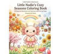 Little Nudie's Cozy Seasons Coloring Book: 50 Seasonal Adventures and Heartwarming Coloring Pages (Little Nudie's Adventures)