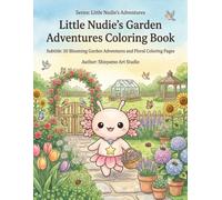 Little Nudie's Garden Adventures Coloring Book: 50 Blooming Garden Adventures and Floral Coloring Pages (Little Nudie's Adventures)