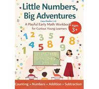 Little Numbers, Big Adventures: A Playful Early Math Workbook for Curious Young Learners | Counting, Numbers 1-20, Addition & Subtraction | Ages 3+