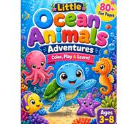 Little Ocean Adventures: The Ultimate Children's Book of Marine Life and Wonders
