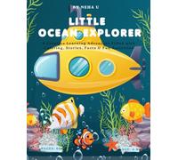 Little Ocean Explorer: "A Whimsical Underwater Adventure of Sea Creatures, Curious Facts & Fun Activities"