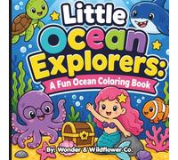 Little Ocean Explorers: A Fun Ocean Coloring Book: Bold & Easy Ocean Coloring Pages with Cute Sea Animals, Mermaids, Sharks, and Fun Activities for Kids Ages 3-8