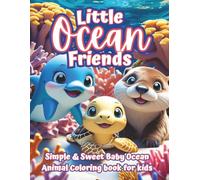 Little Ocean Friends: A Toddler’s First Ocean Animal Coloring Book with Simple & Sweet Sea Creatures Ages 2-5 (The Littles Series)