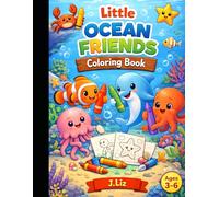 Little Ocean Friends Coloring Book for Kids Ages 3-6: Fun and Easy Sea Creature Coloring Pages for Toddlers & Preschoolers | Cute Underwater Animals, Simple Designs, and Creative Learning Activities