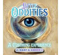 Little Oddities: A Coloring Experience: A Mystical Adult Coloring Book of Strange Artifacts, Antique Curiosities, and Celestial Magic (The Signature Artist Gallery: Premium Adult Coloring Collection)