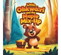 Little Ohkwá:ri and the Maple Mix-Up: A Silly Spring Adventure with Gratitude and Sweet Surprises: 1 (Little Ohkwá:ri Adventures)