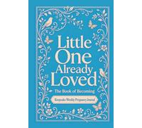 Little One Already Loved: Keepsake Pregnancy Journal I baby shower gift I mom and baby book I guided mom journal I Blue I The Book of Becoming