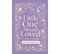 Little One Already Loved: Pregnancy Journal I new mom gift I keepsake baby book I weekly guided mom journal I Lavender I The Book of Becoming