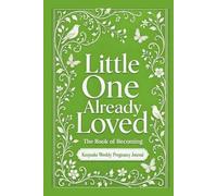 Little One Already Loved: Weekly Pregnancy Journal I baby shower gift I keepsake baby book I guided mom memory journal I Green I The Book of Becoming