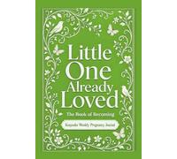 Little One Already Loved: Weekly Pregnancy Journal I baby shower gift I keepsake baby book I guided mom memory journal I Green I The Book of Becoming
