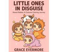 Little Ones in Disguise: Kawaii Babies: A Costume Coloring Journey (Grace Evermore coloring series)