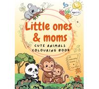 Little Ones & Moms: Cute Baby Animals Coloring Book with Fun Facts for Kids Ages 2-5: 50 Heartwarming Illustrations Featuring Nature Discovery, ... & Creative Play (Early Learning Adventures)