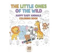 Little Ones of the Wild: Happy Baby Animals Coloring Book: 40+ Big Simple and Happy Designs, Perfect for Kids ages 3 to 7, Great gifts for birthdays, holidays, classrooms, or rainy-day fun