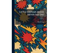 Little Orphan Annie Never Say Die!