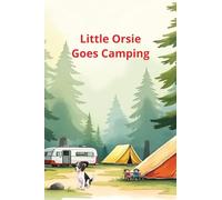 Little Orsie Goes Camping: Little Orsie has a Wonderful First Camping Trip