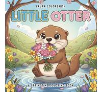 Little Otter - A Springtime Coloring Book: Cute and Simple Otter Coloring Pages for Kids | Fun Springtime Adventures with Otters to Learn, Play, and Explore (Spring Coloring Book For Kids)