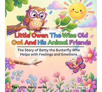 Little Owen The Wise Old Owl And His Animal Friends: The Story of Betty the Butterfly Who Helps with Feelings and Emotions (The Little Hoots Series)