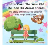 Little Owen The Wise Old Owl And His Animal Friends: The Story of Charley The Cardinal Who Helps With Grief (The Little Hoots Series)