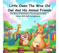 Little Owen The Wise Old Owl And His Zoo Friends: The Story of Katherine The Kangaroo Who Helps With Self Acceptance (The Little Hoots Series)