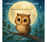 Little Owl’s Night Flight: A Bedtime Meditation Story for Kids