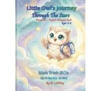 Little Owl's Journey Through The Stars - Hành Trình Giữa Các Vì Sao Của Cú Nhỏ: Vietnamese - English Bilingual Book for Kids Ages 4-8: A Bedtime Story ... and Friendship (Sách Song Ngữ Việt - Anh)
