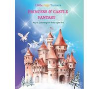 Little Page Turners PRINCESS & CASTLE FANTASY Royal Coloring for Kids Ages 4-8