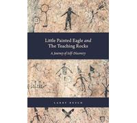 Little Painted Eagle and The Teaching Rocks: A Journey of Self-Discovery