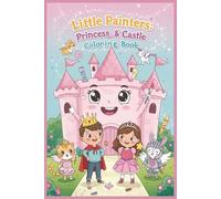 Little Painters: Princess & Castle Coloring Book: Imagine, Color, and Reign - A Royal Adventure for Ages 3-6!