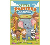 Little Painters: Zoo Animals Coloring Book: Meet Roaring, Jumping, and Laughing Zoo Pals - For Ages 3-6!
