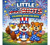 Little Patriots Coloring Book for Boys: A Fun Patriotic Coloring Book for Kids Celebrating USA Independence, Freedom, and America’s 4th of July Birthday