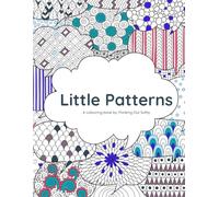 Little Patterns: Colour. Create. Unwind (Little Series by Thinking Out softly)