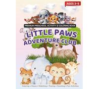 LITTLE PAWS ADVENTURE CLUB: A Colorful Preschool Activity & Coloring Book for Ages 3-5