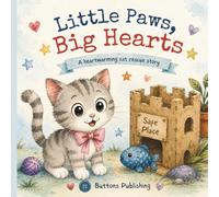 Little Paws, Big Hearts: A Children's Picture Book About Rescue Kittens, Friendship, Kindness, and Pet Adoption
