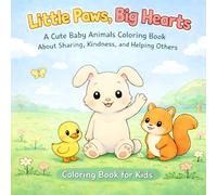 Little Paws, Big Hearts: A Cute Baby Animals Coloring Book About Sharing, Kindness, and Helping Others, Coloring Book for Kids