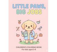 Little Paws, Big Jobs: A Cute Animal Careers Coloring Book for Toddlers and Kids Ages 3-6, Featuring Simple Illustrations of Animals at Work and Play with Thick Outlines for Easy Coloring.