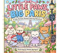 Little Paws, Big Paris: A Cute Parisian Animal Coloring Adventure (Cozy Cities Series)